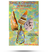 Opal & Gemstone Jewelry: Cutting, Designing, Setting: a Step-by-Step Lapidary Instructional Guide